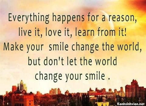 KenhSinhVien-everything-happens-for-a-reason-live-love-it-learn-from-it-make-your-smile-change-the-world-but-don-t-let-the-world-change-your-smile.jpg